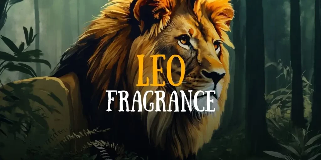 Leo Fragrance What Does The Lion Prefer